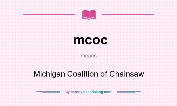 What does mcoc mean? It stands for Michigan Coalition of Chainsaw