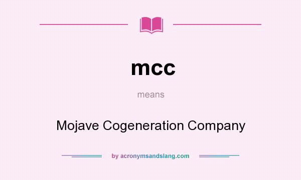 What does mcc mean? It stands for Mojave Cogeneration Company