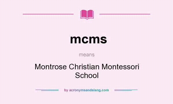 What does mcms mean? It stands for Montrose Christian Montessori School