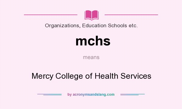 What does mchs mean? It stands for Mercy College of Health Services