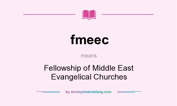 What does fmeec mean? It stands for Fellowship of Middle East Evangelical Churches