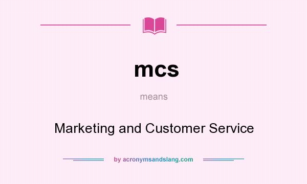 What does mcs mean? It stands for Marketing and Customer Service