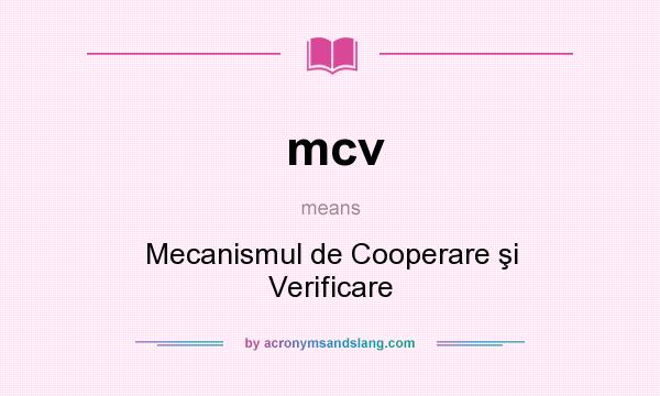 What does mcv mean? It stands for Mecanismul de Cooperare şi Verificare