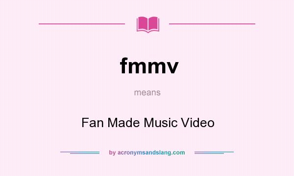 What does fmmv mean? It stands for Fan Made Music Video