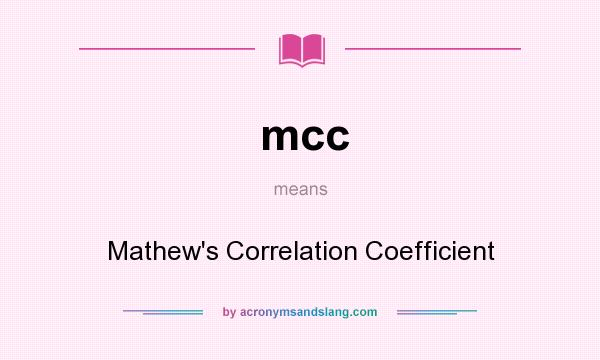 What does mcc mean? It stands for Mathew`s Correlation Coefficient