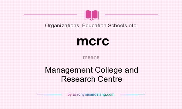What does mcrc mean? It stands for Management College and Research Centre