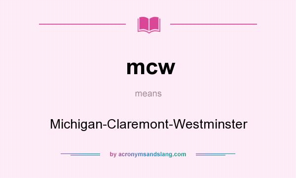 What does mcw mean? It stands for Michigan-Claremont-Westminster