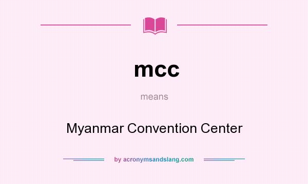 What does mcc mean? It stands for Myanmar Convention Center