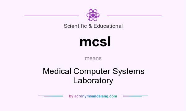What does mcsl mean? It stands for Medical Computer Systems Laboratory
