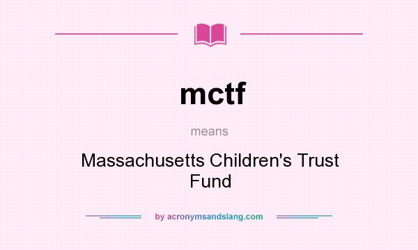 What does mctf mean? It stands for Massachusetts Children`s Trust Fund