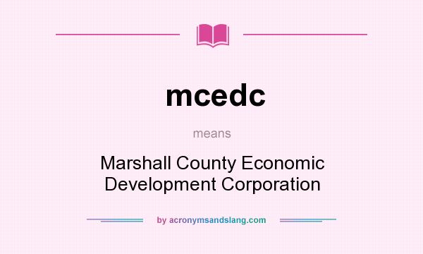 What does mcedc mean? It stands for Marshall County Economic Development Corporation