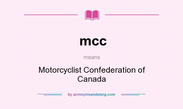 What does mcc mean? It stands for Motorcyclist Confederation of Canada