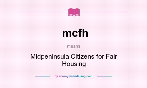 What does mcfh mean? It stands for Midpeninsula Citizens for Fair Housing
