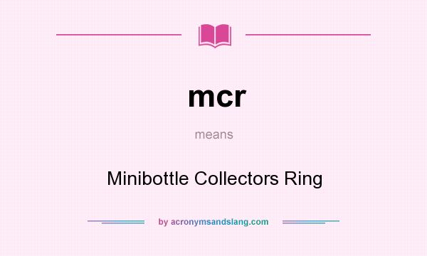 What does mcr mean? It stands for Minibottle Collectors Ring