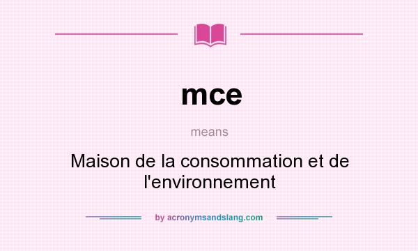 What does mce mean? It stands for Maison de la consommation et de l`environnement