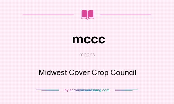 What does mccc mean? It stands for Midwest Cover Crop Council