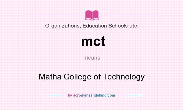 What does mct mean? It stands for Matha College of Technology