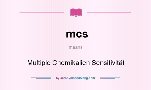 What does mcs mean? It stands for Multiple Chemikalien Sensitivität