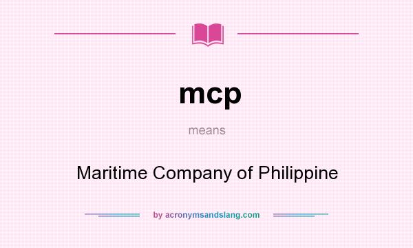 What does mcp mean? It stands for Maritime Company of Philippine