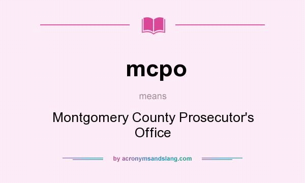 What does mcpo mean? It stands for Montgomery County Prosecutor`s Office