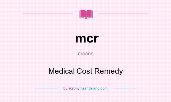 What does mcr mean? It stands for Medical Cost Remedy