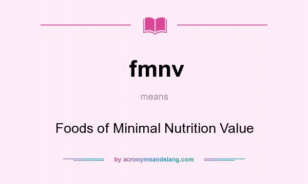 What does fmnv mean? It stands for Foods of Minimal Nutrition Value