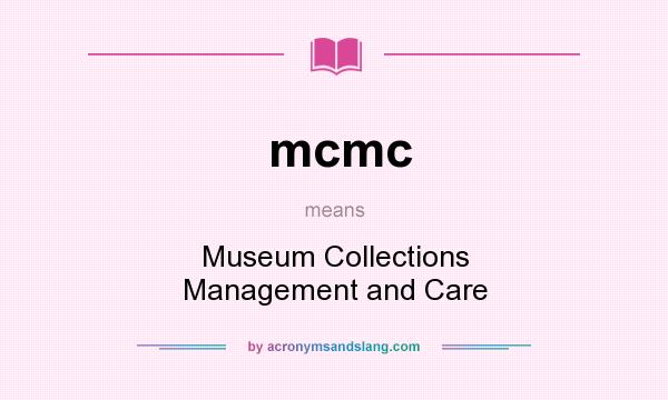 What does mcmc mean? It stands for Museum Collections Management and Care