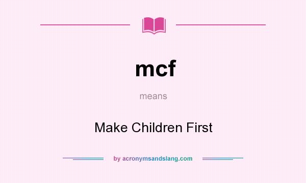 What does mcf mean? It stands for Make Children First