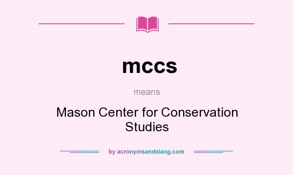 What does mccs mean? It stands for Mason Center for Conservation Studies