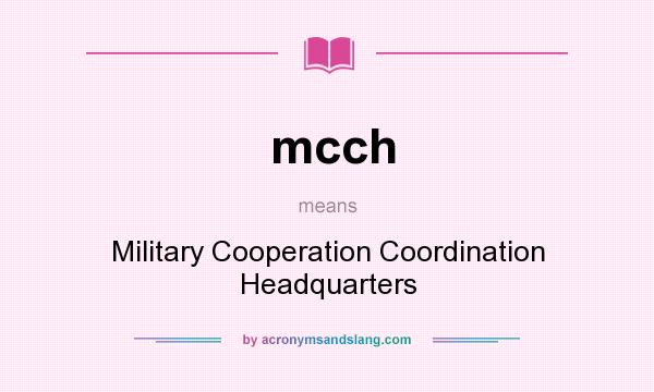 What does mcch mean? It stands for Military Cooperation Coordination Headquarters