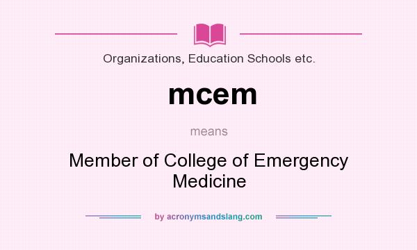 What does mcem mean? It stands for Member of College of Emergency Medicine