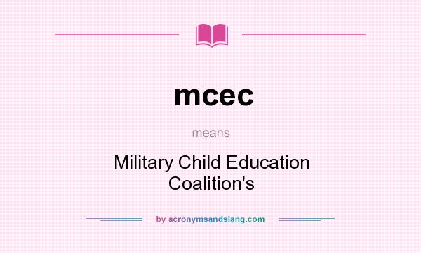 What does mcec mean? It stands for Military Child Education Coalition`s