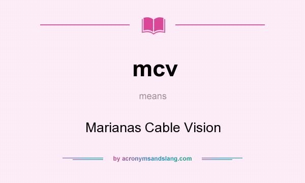 What does mcv mean? It stands for Marianas Cable Vision