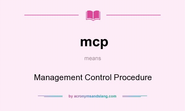 What does mcp mean? It stands for Management Control Procedure