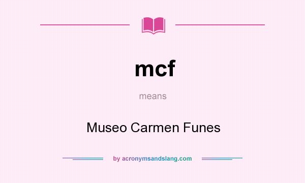 What does mcf mean? It stands for Museo Carmen Funes