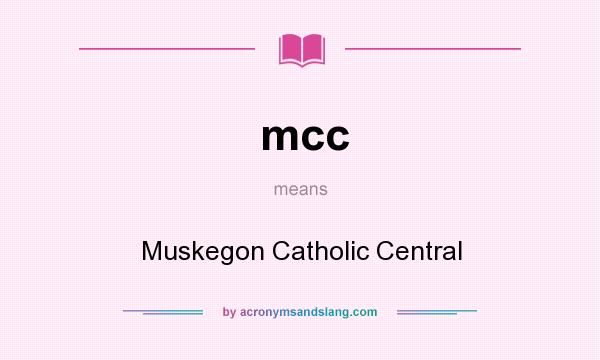 What does mcc mean? It stands for Muskegon Catholic Central