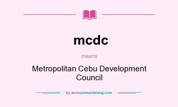 What does mcdc mean? It stands for Metropolitan Cebu Development Council