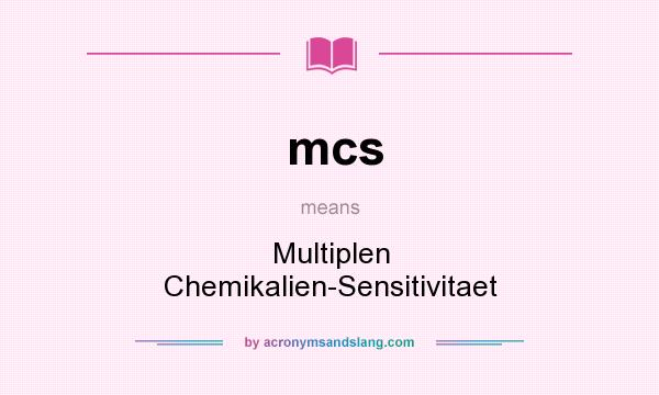 What does mcs mean? It stands for Multiplen Chemikalien-Sensitivitaet