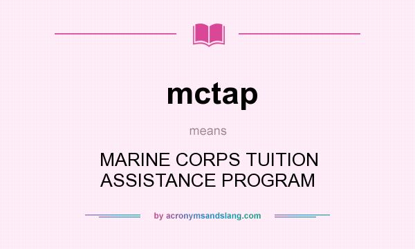 What does mctap mean? It stands for MARINE CORPS TUITION ASSISTANCE PROGRAM