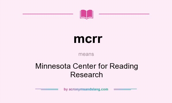 What does mcrr mean? It stands for Minnesota Center for Reading Research