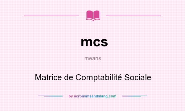 What does mcs mean? It stands for Matrice de Comptabilité Sociale