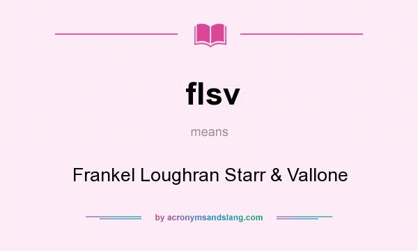 What does flsv mean? It stands for Frankel Loughran Starr & Vallone