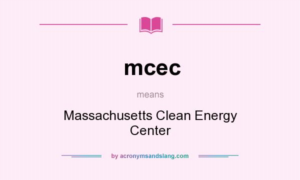 What does mcec mean? It stands for Massachusetts Clean Energy Center