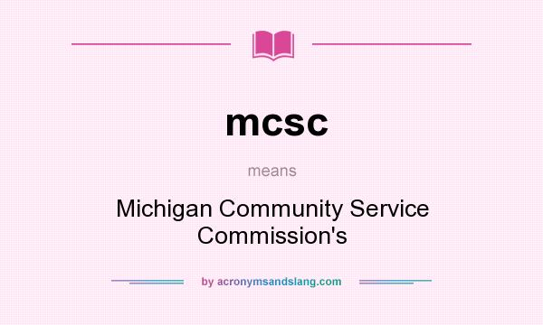 What does mcsc mean? It stands for Michigan Community Service Commission`s
