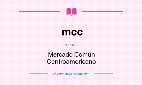 What does mcc mean? It stands for Mercado Común Centroamericano