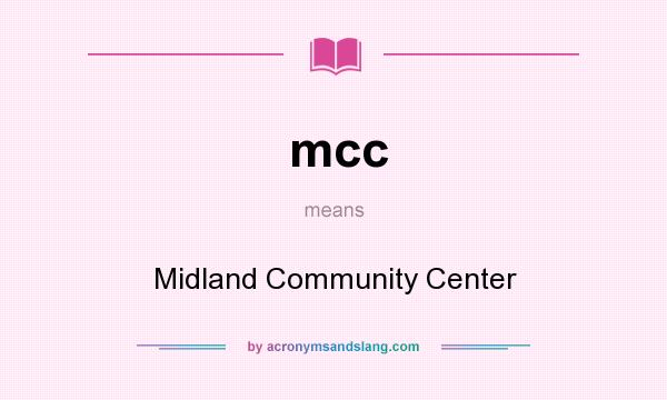 What does mcc mean? It stands for Midland Community Center