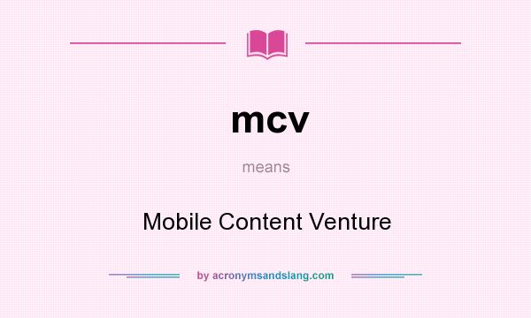 What does mcv mean? It stands for Mobile Content Venture