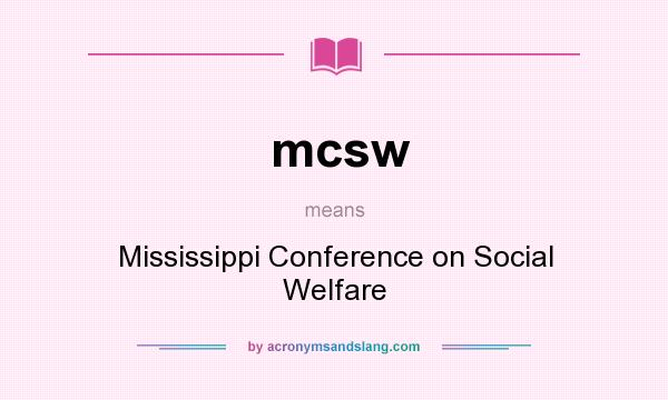 What does mcsw mean? It stands for Mississippi Conference on Social Welfare
