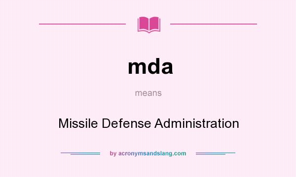 What does mda mean? It stands for Missile Defense Administration