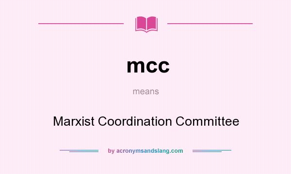 What does mcc mean? It stands for Marxist Coordination Committee